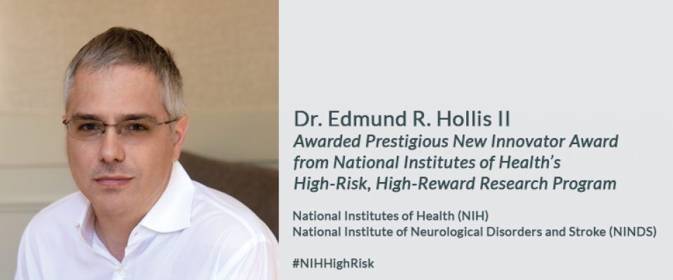 Dr. Edmund R. Hollis II Awarded Prestigious New Innovator Award from National Institutes of Health’s High-Risk, High-Reward Research Program