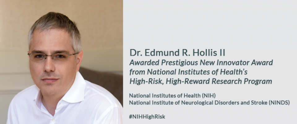 Dr. Edmund R. Hollis II Awarded Prestigious New Innovator Award  from National Institutes of Health’s  High-Risk, High-Reward Research Program