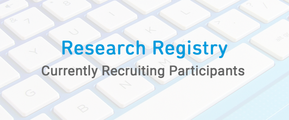 Research Registry, Currently Recruiting Participants